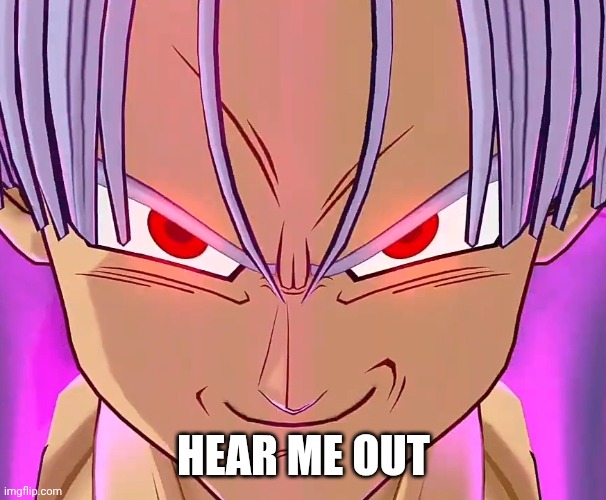 The Devious Drink | HEAR ME OUT | image tagged in dragon ball z | made w/ Imgflip meme maker