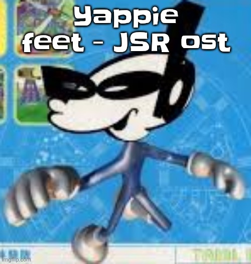 Wheauhuehuhuhyuey?????????????? | Yappie feet - JSR ost | image tagged in wheauhuehuhuhyuey | made w/ Imgflip meme maker