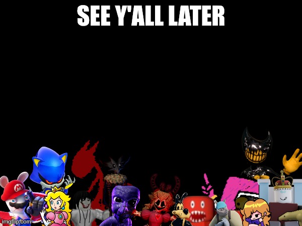 I'm taking a break off Imgflip for a couple of days | SEE Y'ALL LATER | image tagged in bye | made w/ Imgflip meme maker