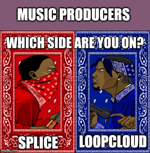 Which one do you use? | MUSIC PRODUCERS; SPLICE; LOOPCLOUD | image tagged in which side are you on,music,music producer,music production | made w/ Imgflip meme maker