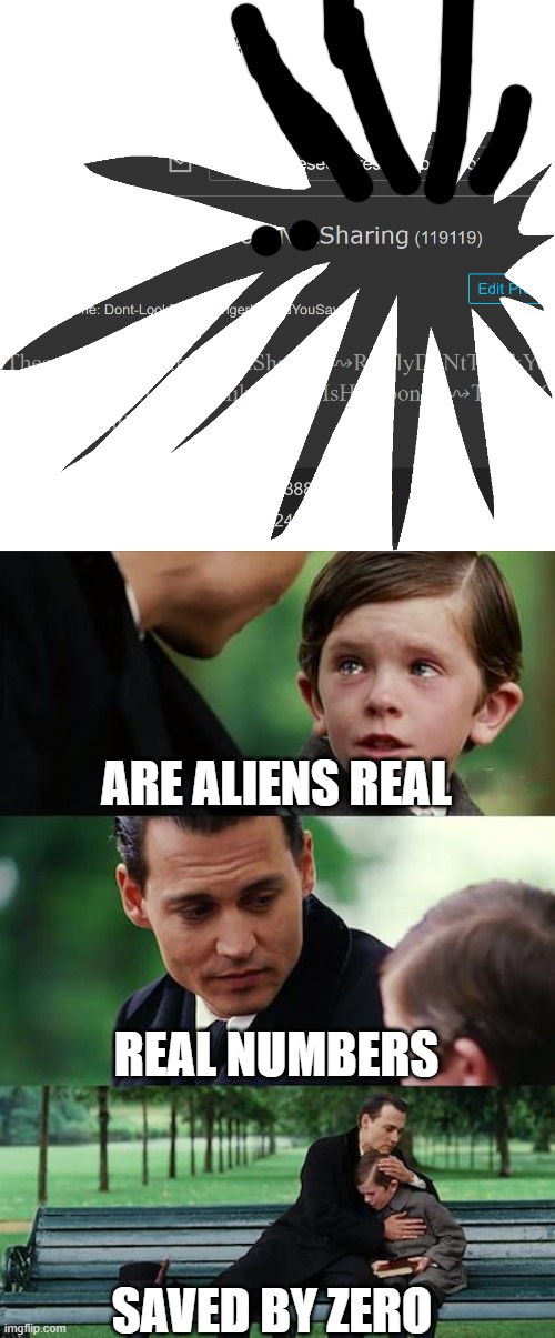▢⫷⁑ | ARE ALIENS REAL; REAL NUMBERS; SAVED BY ZERO | image tagged in memes,finding neverland | made w/ Imgflip meme maker