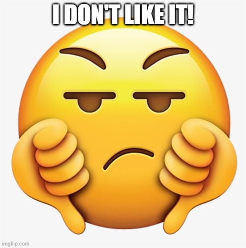 Thumbs Down Emoji | I DON'T LIKE IT! | image tagged in thumbs down emoji | made w/ Imgflip meme maker
