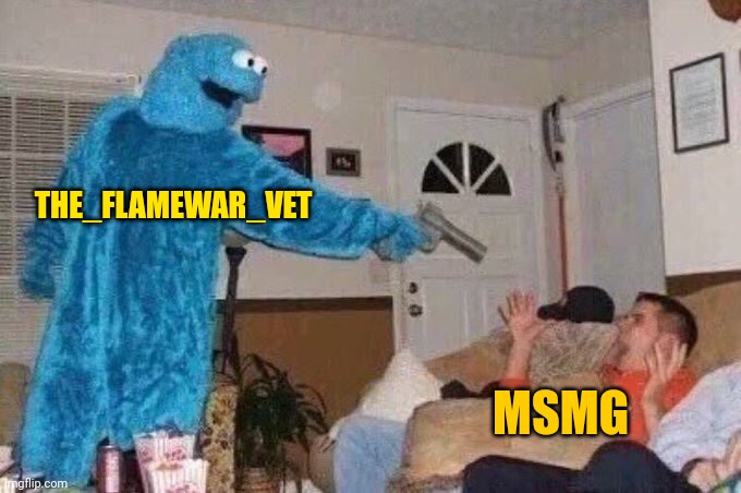 Old memories | THE_FLAMEWAR_VET; MSMG | image tagged in cursed cookie monster | made w/ Imgflip meme maker