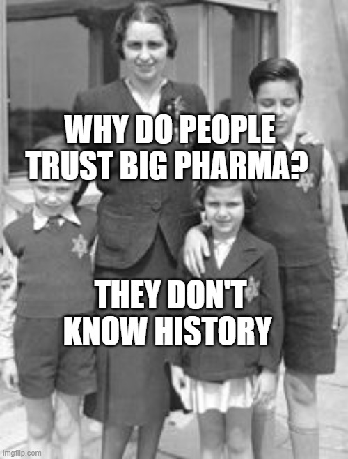 Jewish badges | WHY DO PEOPLE TRUST BIG PHARMA? THEY DON'T KNOW HISTORY | image tagged in jewish badges | made w/ Imgflip meme maker
