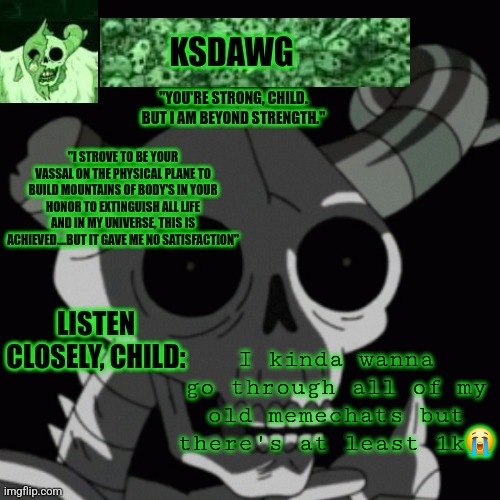 The litch announcement temp | I kinda wanna go through all of my old memechats but there's at least 1k😭 | image tagged in the litch announcement temp | made w/ Imgflip meme maker