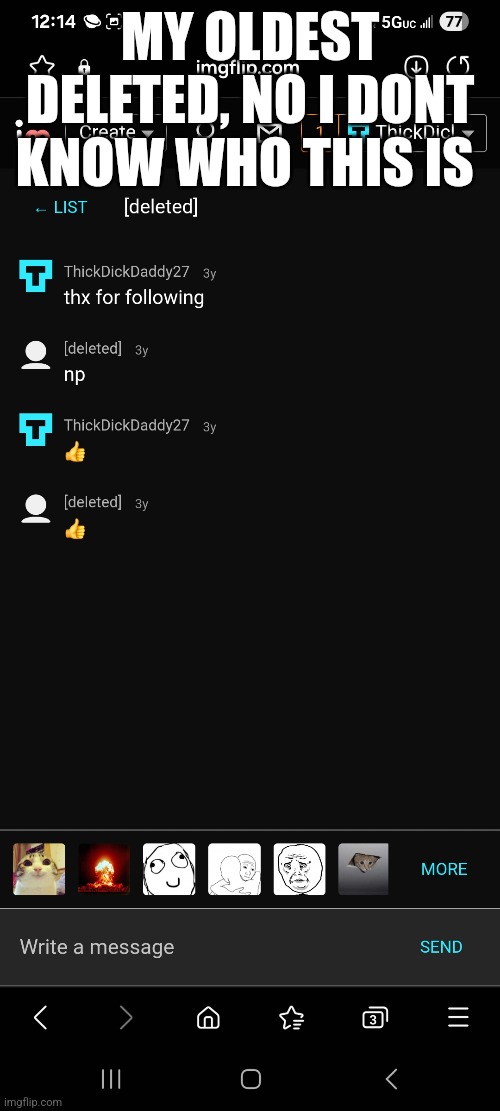 MY OLDEST DELETED, NO I DONT KNOW WHO THIS IS | made w/ Imgflip meme maker