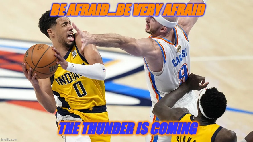 OKC Thunder | BE AFRAID...BE VERY AFRAID; THE THUNDER IS COMING | image tagged in okc,thunder | made w/ Imgflip meme maker