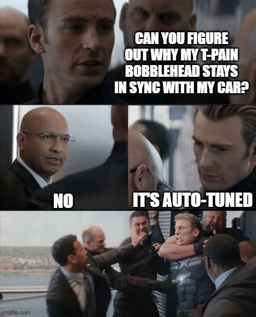 He deserves a whoopin after that | CAN YOU FIGURE OUT WHY MY T-PAIN BOBBLEHEAD STAYS IN SYNC WITH MY CAR? IT'S AUTO-TUNED; NO | image tagged in captain america elevator fight,memes,tpain,bobblehead,autotune | made w/ Imgflip meme maker