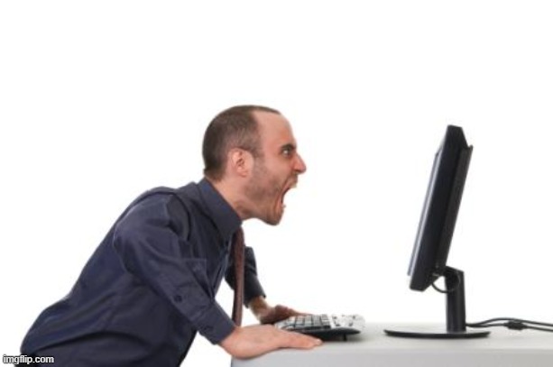 Man yelling at computer | image tagged in man yelling at computer | made w/ Imgflip meme maker