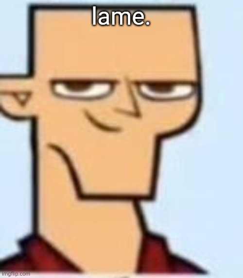 tyler | lame. | image tagged in tyler | made w/ Imgflip meme maker