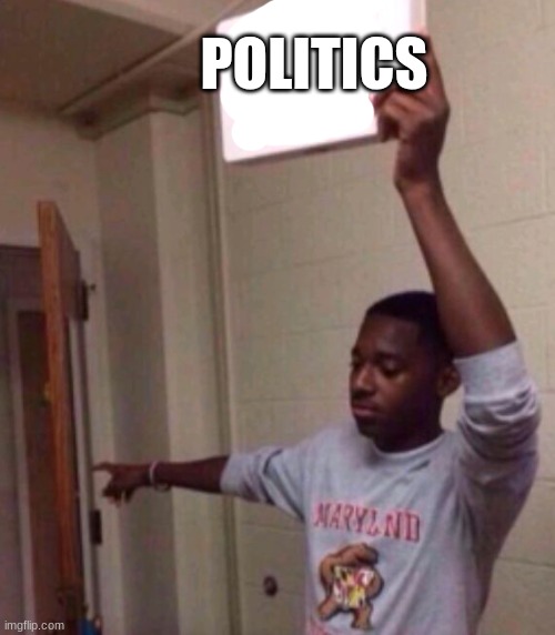 POLITICS | image tagged in exit sign guy | made w/ Imgflip meme maker