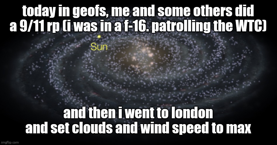 Your exact location but better | today in geofs, me and some others did a 9/11 rp (i was in a f-16. patrolling the WTC); and then i went to london and set clouds and wind speed to max | image tagged in your exact location but better | made w/ Imgflip meme maker