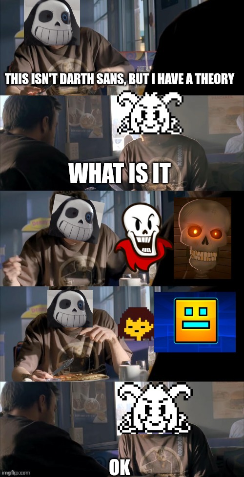Since GD cube recently joined | THIS ISN'T DARTH SANS, BUT I HAVE A THEORY; WHAT IS IT; OK | image tagged in darth sans theory vs azriel,colonized lmao | made w/ Imgflip meme maker