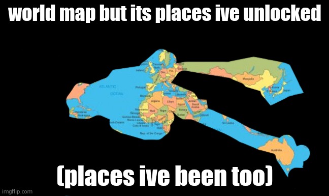 i hope to unlock it all (excluding antartica) | world map but its places ive unlocked; (places ive been too) | image tagged in world map | made w/ Imgflip meme maker