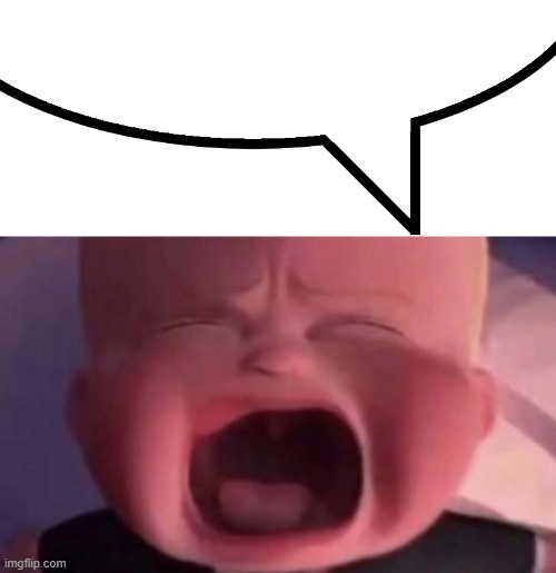 image tagged in speech bubble,boss baby crying | made w/ Imgflip meme maker