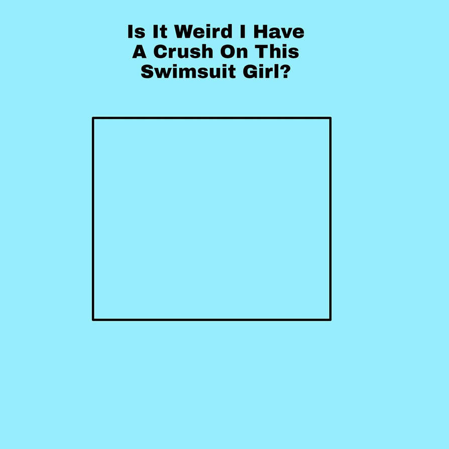 swimsuit crush 2 Blank Meme Template