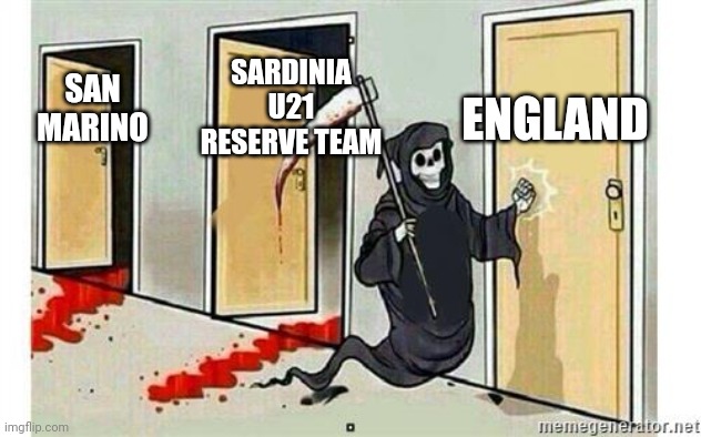 Andorra | ENGLAND; SARDINIA U21 RESERVE TEAM; SAN MARINO | image tagged in grim reaper knocking door,england players should never play again,joke team | made w/ Imgflip meme maker