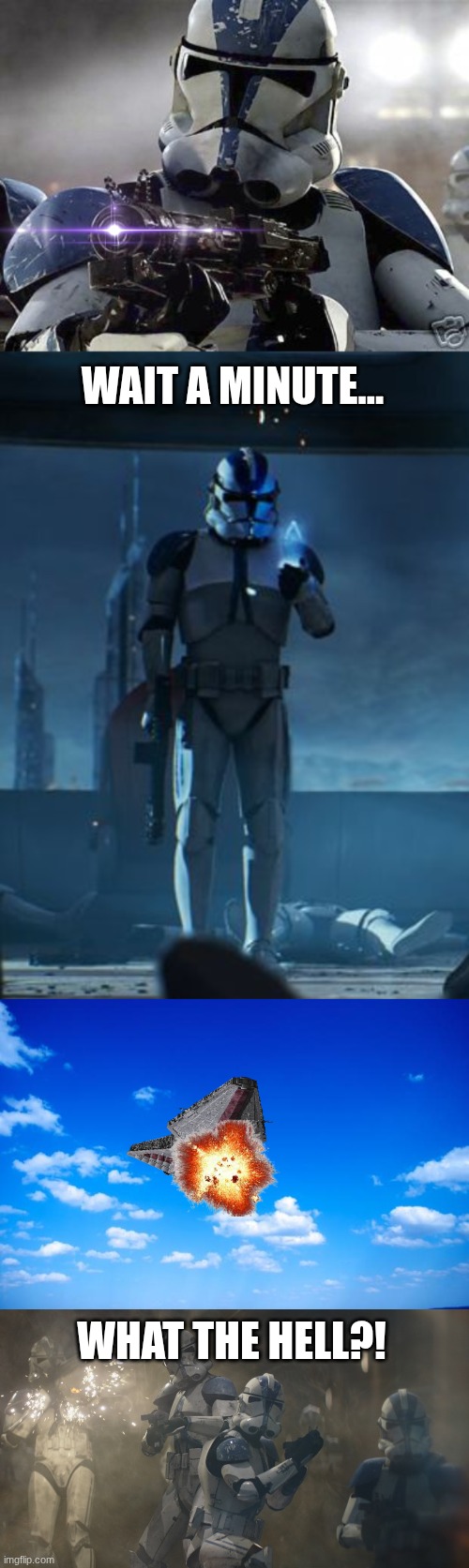 WAIT A MINUTE... WHAT THE HELL?! | image tagged in clone trooper,501st,blue sky,501st clone troopers | made w/ Imgflip meme maker