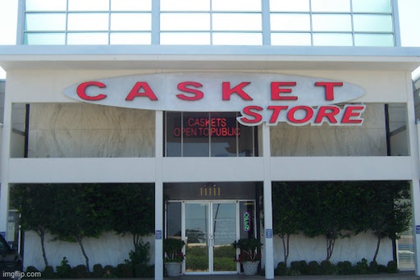 Casket Store Trip | image tagged in casket store trip | made w/ Imgflip meme maker