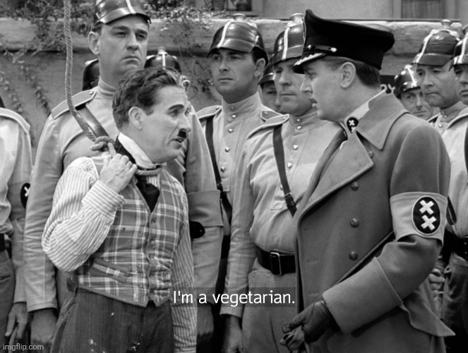Guys I think he's a vegetarian | image tagged in charlie chaplin i'm a vegetarian | made w/ Imgflip meme maker