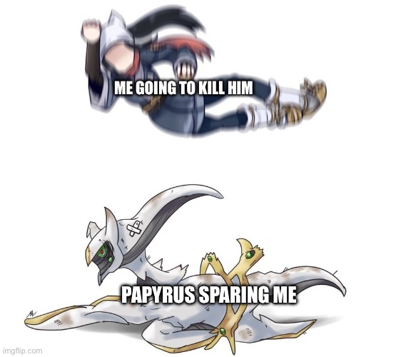 GEEET DUNKED OOOOOONNNN | ME GOING TO KILL HIM; PAPYRUS SPARING ME | image tagged in arceus about to die | made w/ Imgflip meme maker