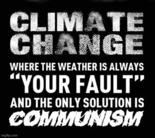 Their only solution is communism | image tagged in political,reposts,climate change | made w/ Imgflip meme maker
