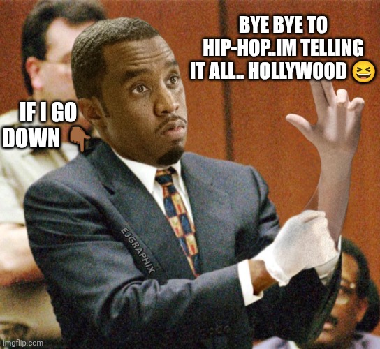 JROC113 | BYE BYE TO HIP-HOP..IM TELLING IT ALL.. HOLLYWOOD 😆; IF I GO DOWN 👇🏾 | image tagged in p diddy if the glove don t fit | made w/ Imgflip meme maker