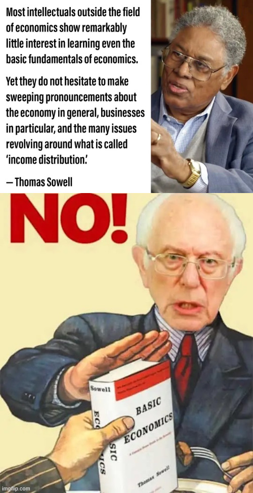 Thomas is right again... | image tagged in thomas sowell,wannabe economist bernie | made w/ Imgflip meme maker