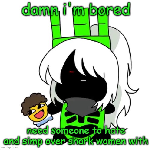 goober 1x1 | damn i'm bored; need someone to hate and simp over shark women with | image tagged in goober 1x1 | made w/ Imgflip meme maker
