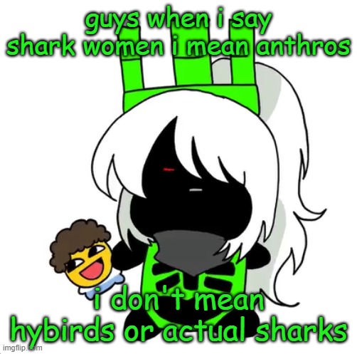 goober 1x1 | guys when i say shark women i mean anthros; i don't mean hybirds or actual sharks | image tagged in goober 1x1 | made w/ Imgflip meme maker