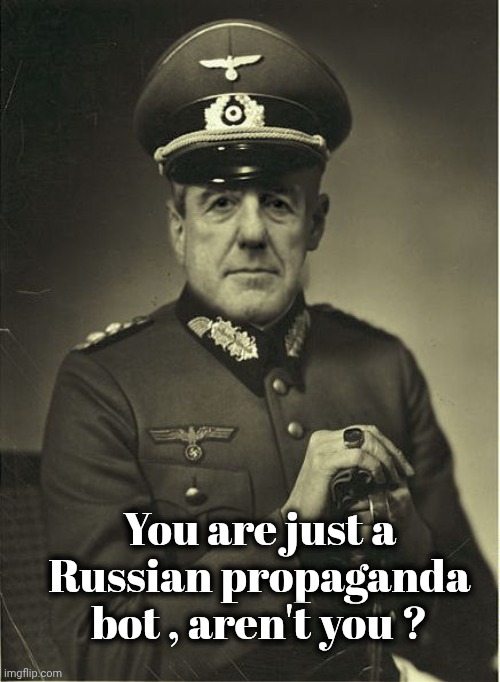 Good Guy Mueller | You are just a Russian propaganda bot , aren't you ? | image tagged in good guy mueller | made w/ Imgflip meme maker