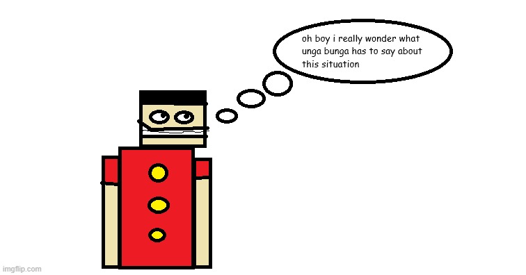 oh boy i really wonder what unga bunga has to say about this | image tagged in oh boy i really wonder what unga bunga has to say about this | made w/ Imgflip meme maker