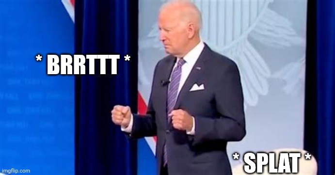 Biden Pooping Pants | * BRRTTT * * SPLAT * | image tagged in biden pooping pants | made w/ Imgflip meme maker