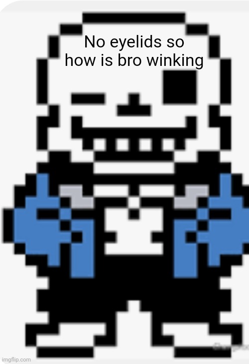 No eyelids so how is bro winking | made w/ Imgflip meme maker