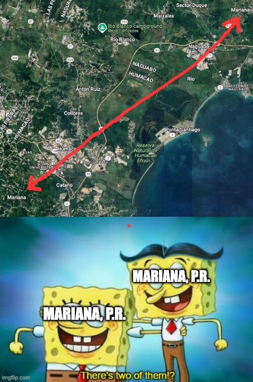 I did not know there are two towns that have same name in my homeland. | MARIANA, P.R. MARIANA, P.R. | image tagged in there's two of them,puerto rico | made w/ Imgflip meme maker