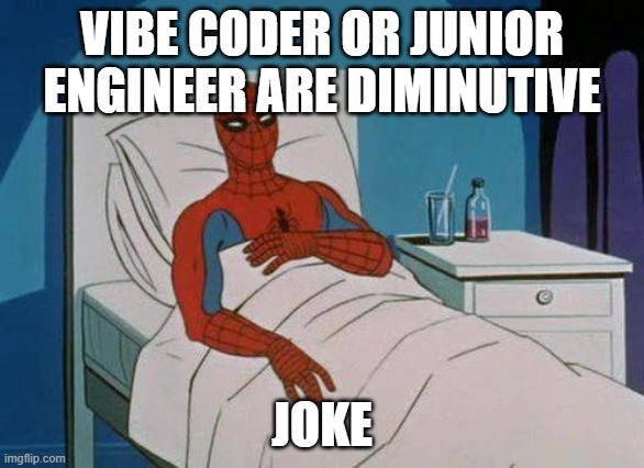 Spiderman Hospital Meme | VIBE CODER OR JUNIOR ENGINEER ARE DIMINUTIVE; JOKE | image tagged in memes,spiderman hospital,spiderman | made w/ Imgflip meme maker