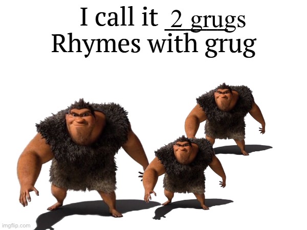 I call it _____ | 2 grugs | image tagged in i call it _____ | made w/ Imgflip meme maker