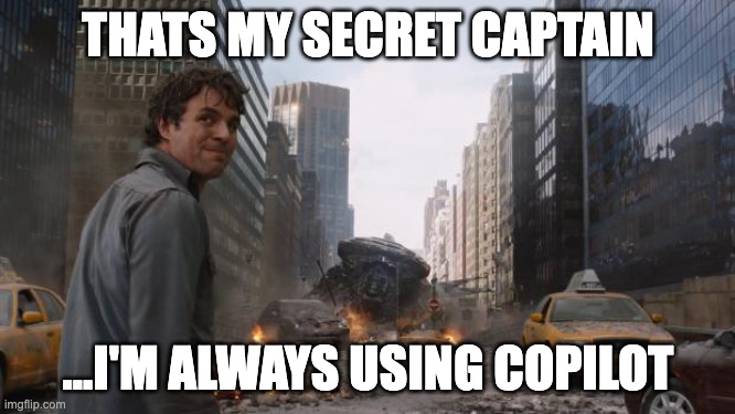 Avengers meme: That's my secret captain... I'm always using copilot