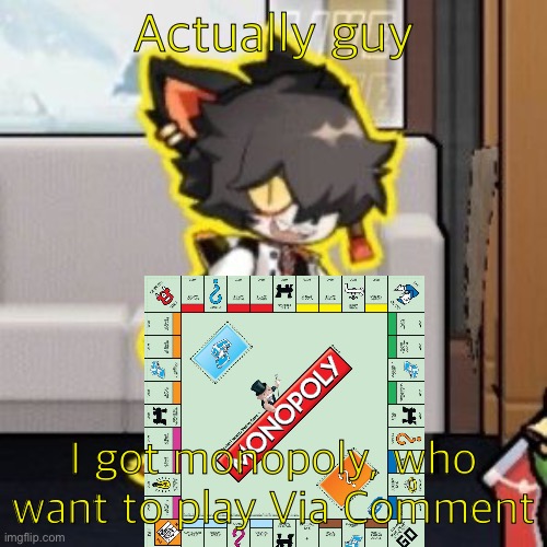 Ever wonder what happened if you mix poison and milk because o- | Actually guy; I got monopoly, who want to play Via Comment | image tagged in ever wonder what happened if you mix poison and milk because o- | made w/ Imgflip meme maker