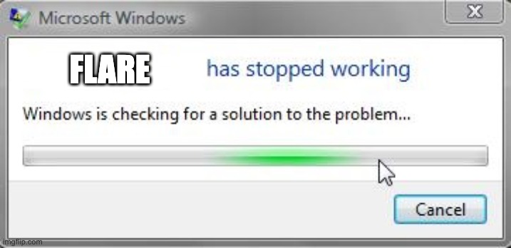 [Words] has stopped working | FLARE | image tagged in words has stopped working | made w/ Imgflip meme maker