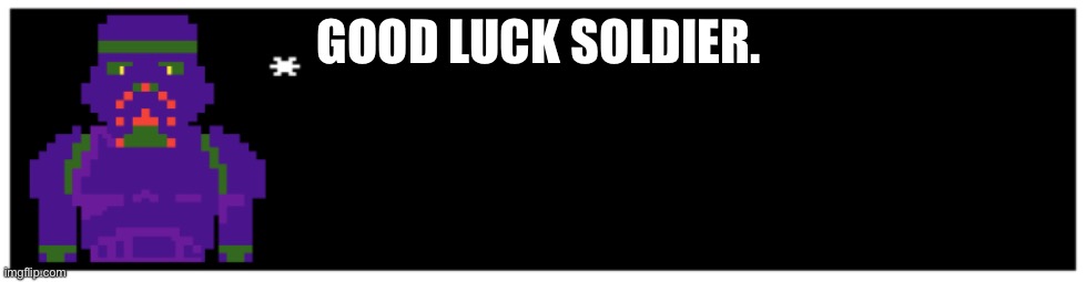 GOOD LUCK SOLDIER. | made w/ Imgflip meme maker