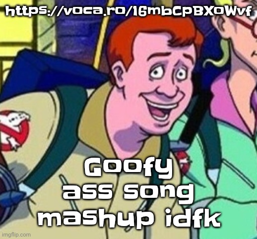https://voca.ro/16mbCpBXoWvf | https://voca.ro/16mbCpBXoWvf; Goofy ass song mashup idfk | image tagged in yo ray you good bro | made w/ Imgflip meme maker