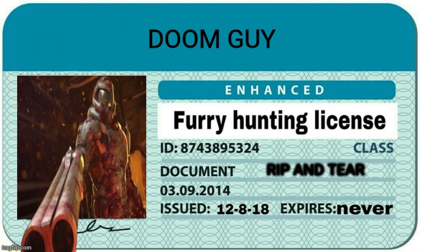 furry hunting license | DOOM GUY; RIP AND TEAR | image tagged in furry hunting license | made w/ Imgflip meme maker