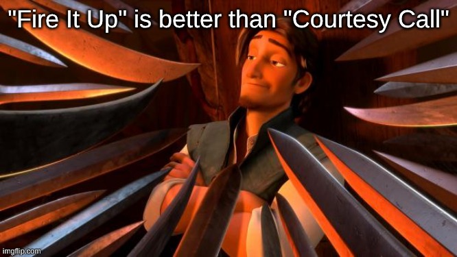 Thousand Foot Krutch Hot Take | "Fire It Up" is better than "Courtesy Call" | image tagged in flynn rider swords,music,anime,rock music,christian memes | made w/ Imgflip meme maker
