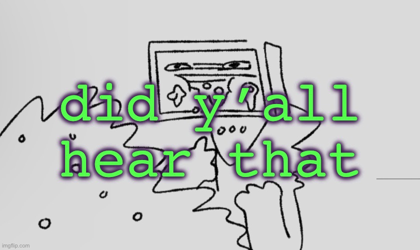 a number one | did y’all hear that | image tagged in a number one | made w/ Imgflip meme maker