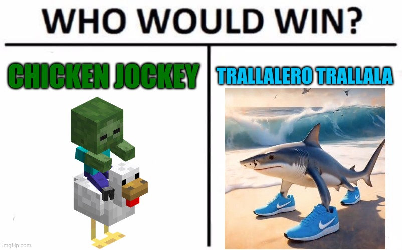 Who Would Win? | CHICKEN JOCKEY; TRALLALERO TRALLALA | image tagged in memes,who would win,chicken jockey,tralalero tralala,italian brainrot,minecraft | made w/ Imgflip meme maker