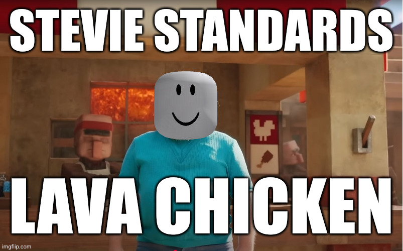 STEVIE STANDARDS LAVA CHICKEN | made w/ Imgflip meme maker