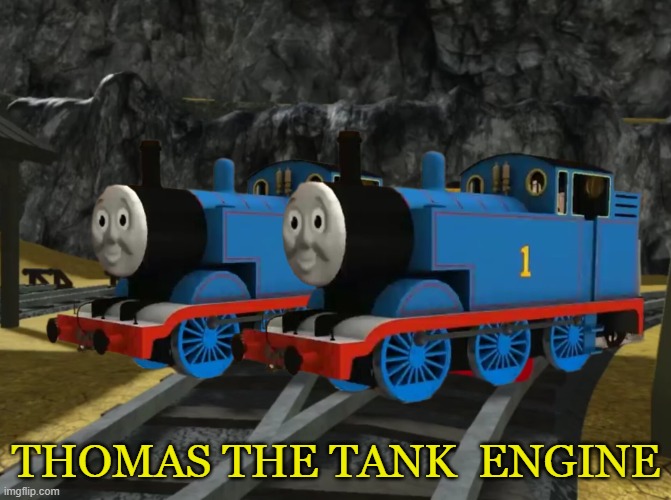 Thomas the Tank Engine | THOMAS THE TANK  ENGINE | image tagged in thomas and thomas v4 | made w/ Imgflip meme maker