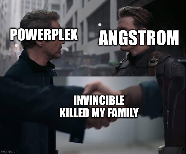 I WANT TRUTH I WANT JUSTICE I WANT INVINCIBLE!!!! | ANGSTROM; POWERPLEX; INVINCIBLE KILLED MY FAMILY | image tagged in steve and tony handshake,memes,invincible,amazon prime | made w/ Imgflip meme maker