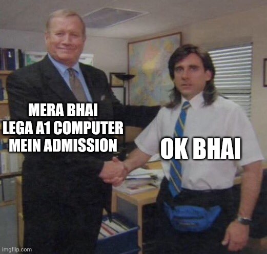 the office congratulations | MERA BHAI LEGA A1 COMPUTER MEIN ADMISSION; OK BHAI | image tagged in the office congratulations | made w/ Imgflip meme maker